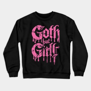 Goth but Girly - Girly Goth Aesthetic Drip Text Design Crewneck Sweatshirt